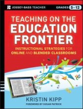 book Teaching on the Education Frontier : Instructional Strategies for Online and Blended Classrooms Grades 5-12