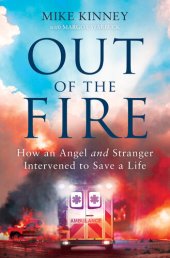 book Out of the Fire: How an Angel and a Stranger Intervened to Save a Life