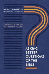 book Asking Better Questions of the Bible: A Guide for the Wounded, Wary, and Longing for More