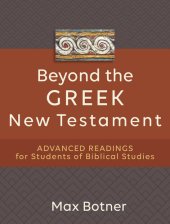 book Beyond the Greek New Testament: Advanced Readings for Students of Biblical Studies