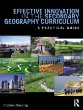 book Effective Innovation in the Secondary Geography Curriculum : A Practical Guide