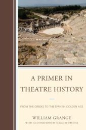 book A Primer in Theatre History : From the Greeks to the Spanish Golden Age