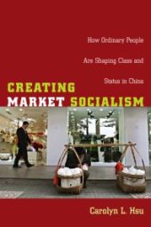 book Creating Market Socialism : How Ordinary People Are Shaping Class and Status in China