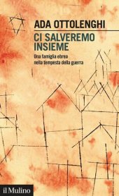 book Ci salveremo insieme. Una famiglia ebrea nella tempesta della guerra