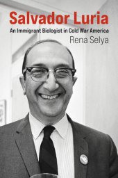 book Salvador Luria: An Immigrant Biologist in Cold War America