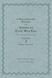 book A Documentary History of the American Civil War Era : Volume 2, Political Arguments