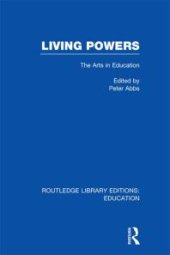 book Living Powers(RLE Edu K) : The Arts in Education