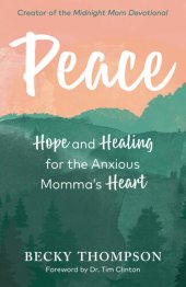 book Peace: Hope and Healing for the Anxious Momma's Heart