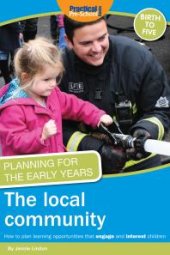 book Planning for the Early Years: The Local Community : How to plan learning opportunities that engage and interest children