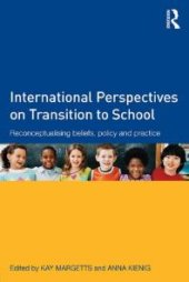 book International Perspectives on Transition to School : Reconceptualising Beliefs, Policy and Practice