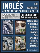 book Inglés Sin Barreras--Aprende Nuevas Palabras en Inglés (4 Libros en 1 Super Pack): 200 Diálogos y Historias Bilingües con 200 imágenes para aprender Inglés de la manera divertida