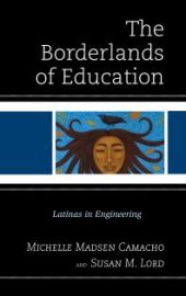 book The Borderlands of Education : Latinas in Engineering