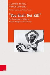 book You Shall Not Kill: The Prohibition of Killing in Ancient Religions and Cultures (Journal of Ancient Judaism. Supplements, 27)