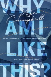 book Why Am I Like This?: How to Break Cycles, Heal from Trauma, and Restore Your Faith