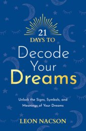 book 21 Days to Decode Your Dreams: Unlock the Signs, Symbols, and Meanings of Your Dreams