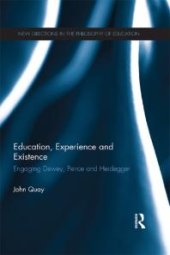 book Education, Experience and Existence : Engaging Dewey, Peirce and Heidegger