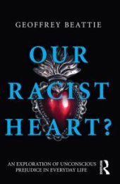 book Our Racist Heart? : An Exploration of Unconscious Prejudice in Everyday Life