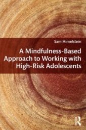 book A Mindfulness-Based Approach to Working with High-Risk Adolescents