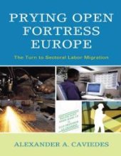 book Prying Open Fortress Europe : The Turn to Sectoral Labor Migration