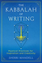 book The Kabbalah of Writing: Mystical Practices for Inspiration and Creativity