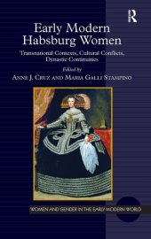 book Early Modern Habsburg Women: Transnational Contexts, Cultural Conflicts, Dynastic Continuities (Women and Gender in the Early Modern World)