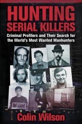book Hunting Serial Killers: Criminal Profilers and Their Search for the World's Most Wanted Manhunters