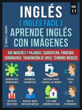 book Inglés (Inglés Facil) Aprende Inglés con Imágenes (Vol 11): 400 imágenes y palabras esenciales, en texto bilingüe, sobre cuarentena, coronavirus, transmisión de virus, pandemia y términos médicos