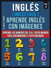 book Inglés ( Inglés Facil ) Aprende Inglés con Imágenes (Vol 4): Aprende los números del 0 al 100 de manera fácil con imágenes y texto bilingüe