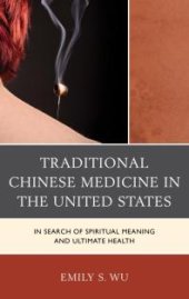 book Traditional Chinese Medicine in the United States : In Search of Spiritual Meaning and Ultimate Health