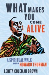 book What Makes You Come Alive: A Spiritual Walk with Howard Thurman