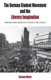 book The German Student Movement and the Literary Imagination : Transnational Memories of Protest and Dissent