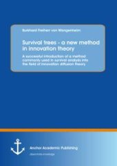 book Survival trees - a new method in innovation theory: A successful introduction of a method commonly used in survival analysis into the field of innovation diffusion theory : A successful introduction of a method commonly used in survival analysis i...