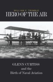 book Hero of the Air : Glenn Curtiss and the Birth of Naval Aviation