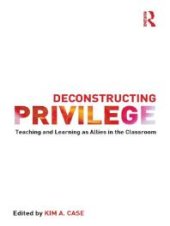 book Deconstructing Privilege : Teaching and Learning As Allies in the Classroom