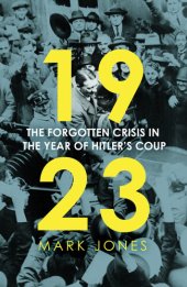 book 1923: The Forgotten Crisis in the Year of Hitler's Coup