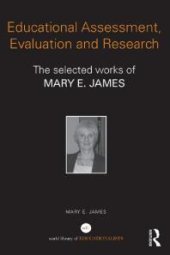 book Educational Assessment, Evaluation and Research : The Selected Works of Mary E. James