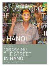 book Crossing the Street in Hanoi : Teaching and Learning about Vietnam