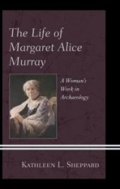 book The Life of Margaret Alice Murray : A Woman’s Work in Archaeology