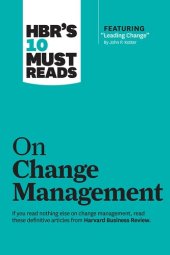 book HBR's 10 Must Reads on Change Management (including featured article "Leading Change," by John P. Kotter)