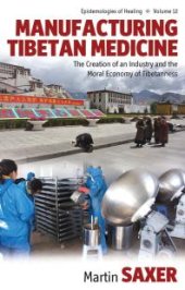 book Manufacturing Tibetan Medicine : The Creation of an Industry and the Moral Economy of Tibetanness