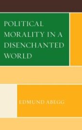 book Political Morality in a Disenchanted World