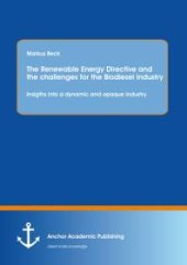 book The Renewable Energy Directive and the challenges for the Biodiesel Industry: Insigths into a dynamic and opaque industry : Insigths into a dynamic and opaque industry