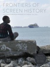 book Frontiers of Screen History : Imagining European Borders in Cinema, 1945–2010