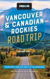 book Moon Vancouver & Canadian Rockies Road Trip: Adventures from the Coast to the Mountains, with Victoria and the Sea-to-Sky Highway