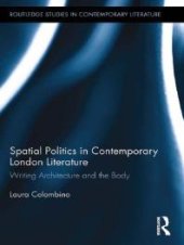 book Spatial Politics in Contemporary London Literature : Writing Architecture and the Body