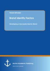 book Brand Identity Factors: Developing a Successful Islamic Brand : Developing a Successful Islamic Brand