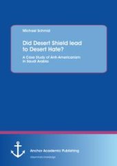 book Did Desert Shield lead to Desert Hate? A Case Study of Anti-Americanism in Saudi Arabia