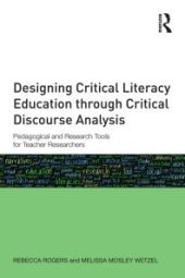 book Designing Critical Literacy Education Through Critical Discourse Analysis : Pedagogical and Research Tools for Teacher-Researchers