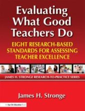 book Evaluating What Good Teachers Do : Eight Research-Based Standards for Assessing Teacher Excellence