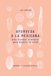 book Ayurveda a la mexicana: Diez Grandes alimentos para mejorar la salud